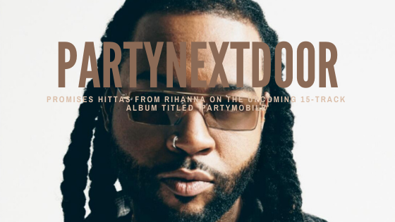 Album Tracklist by #PartyNextDoor Promises A Collaboration With Rihanna